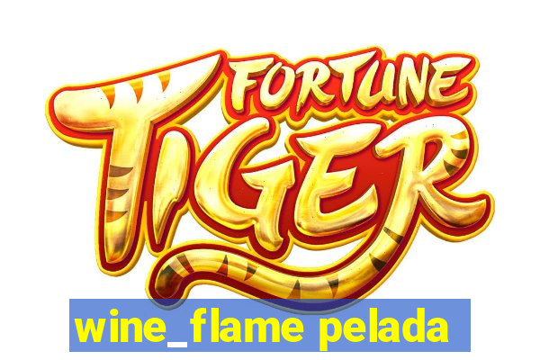 wine_flame pelada